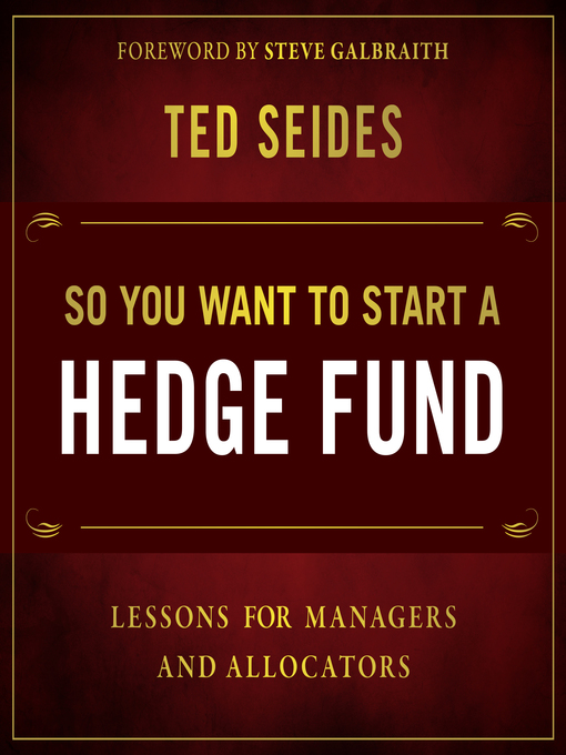 Title details for So You Want to Start a Hedge Fund by Ted Seides - Available